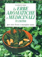 Le erbe aromatiche e medicinali in cucina. Per star bene e mangiare sano