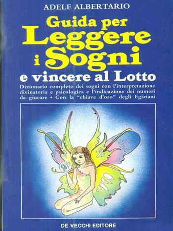 Guida per leggere i sogni e vincere al lotto - Adele Albertario - Libro De Vecchi | Libraccio.it