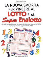 La nuova smorfia per vincere al lotto e al super enalotto. 40000 vocaboli con le corrispondenti cinquine e numeri jolly. La nuova smorfia aggiornata al 2000