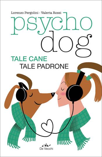 Psychodog. Tale cane, tale padrone - Lorenzo Pergolini, Valeria Rossi - Libro De Vecchi 2022, Educazione e salute del cane | Libraccio.it
