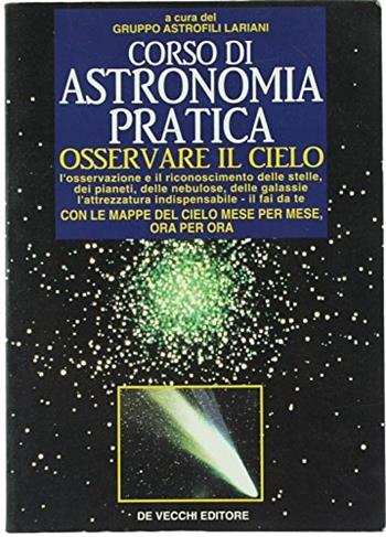 Corso di astronomia pratica. Osservare il cielo  - Libro De Vecchi, Hobbies | Libraccio.it