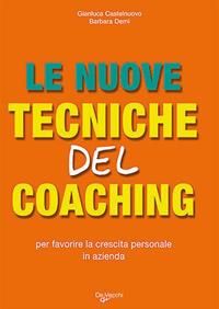 Le nuove tecniche del coaching. Per favorire la crescita personale in azienda - Gianluca Castelnuovo, Barbara Demi - Libro De Vecchi 2009, Tecniche di comunicazione | Libraccio.it