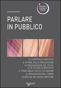 Parlare in pubblico. Corso pratico - Carlo A. Brentano - Libro De Vecchi 2009, La tua carriera | Libraccio.it