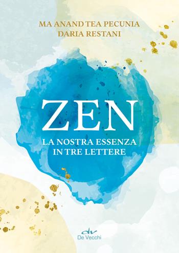 Zen. La nostra essenza in tre lettere - Tea Pecunia, Daria Restani - Libro De Vecchi 2024, Body & soul | Libraccio.it