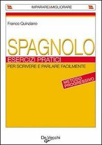 Spagnolo. Esercizi pratici - Franco Quinziano - Libro De Vecchi 2009, Imparare e parlare | Libraccio.it