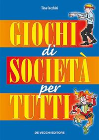 Giochi di società per tutti - Tina Cecchini - Libro De Vecchi 2009 | Libraccio.it