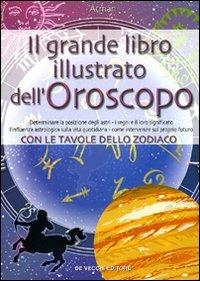Il grande libro illustrato dell'oroscopo - Atman - Libro De Vecchi 2009, Esoterismo Divinazione | Libraccio.it