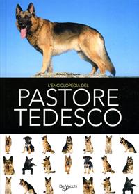 L'enciclopedia del pastore tedesco. Ediz. illustrata  - Libro De Vecchi 2009, Animali | Libraccio.it