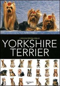 L' enciclopedia dello yorkshire terrier. Ediz. illustrata  - Libro De Vecchi 2009, Animali | Libraccio.it