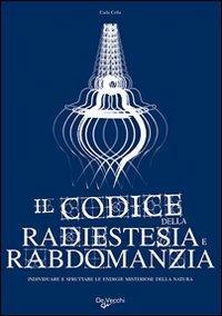 Il codice della radiestesia e rabdomanzia. Individuare e sfruttare le energie misteriose della natura - Carla Cella - Libro De Vecchi 2009 | Libraccio.it