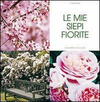 I miei arbusti fioriti e siepi - Carla Sala - Libro De Vecchi 2009, Io amo i fiori | Libraccio.it