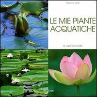 Le mie piante acquatiche - Stephanie Vailati - Libro De Vecchi 2009 | Libraccio.it