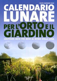 Il calendario lunare per l'orto e il giardino - Fausta Mainardi Fazio - Libro De Vecchi 2009 | Libraccio.it