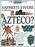 Sapresti vivere come un azteco?  - Libro De Agostini 1994 | Libraccio.it