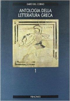 Antologia della letteratura greca. Vol. 1: L'età arcaica. - Dario Del Corno - Libro Principato 1991 | Libraccio.it