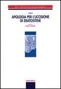 Apologia per l'uccisione di Eratostene - Lisia - Libro Principato 2002, Poeti e scrittori della letteratura greca | Libraccio.it