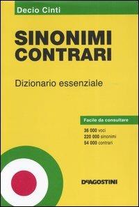 Sinonimi e contrari. Dizionario essenziale - Decio Cinti - Libro De Agostini 2006 | Libraccio.it