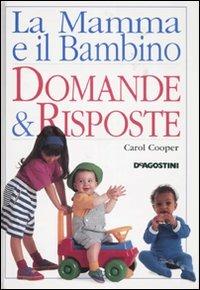 La mamma e il bambino. Domande & risposte - Carol Cooper - Libro De Agostini 2007 | Libraccio.it