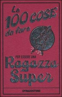 Le 100 cose da fare per essere una ragazza super - Juliana Foster - Libro De Agostini 2007, Il grillo parlante | Libraccio.it