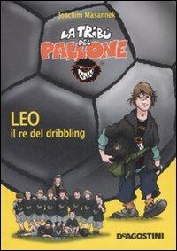 Leo il re del dribbling - Joachim Masannek - Libro De Agostini 2008, La tribù del pallone | Libraccio.it
