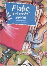 Fiabe dei nostri giorni - Marcello Argilli, Chiara Gobbo - Libro De Agostini 2009, Storie e filastrocche | Libraccio.it