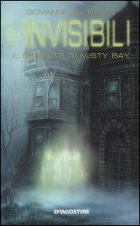 Il segreto di Misty Bay. Gli Invisibili - Giovanni Del Ponte - Libro De Agostini 2009 | Libraccio.it