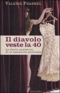 Il diavolo veste la 40. La storia semiseria di un'ossessione personale - Valerie Frankel - Libro De Agostini 2009 | Libraccio.it