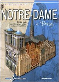 Notre-Dame di Parigi. Libro & modellino. Ediz. illustrata - Giuseppe M. Della Fina - Libro De Agostini 2009, I monumenti | Libraccio.it