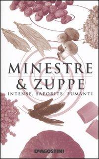 Minestre & zuppe. Intense, saporite, fumanti  - Libro De Agostini 2009, Eleganza e semplicità in cucina | Libraccio.it