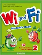 Wi and fi. Corso di inglese. Student's book. Per la 2ª classe elementare. Ediz. bilingue. Con e-book. Con espansione online. Vol. 2