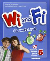 Wi and fi. Corso di inglese. Student's book. Per la 5ª classe elementare. Con e-book. Con espansione online