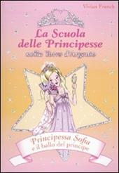 Principessa Sofia e il ballo del principe. La scuola delle principesse nella Torre d'Argento. Ediz. illustrata. Vol. 11