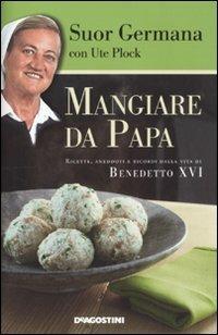 Mangiare da papa - suor Germana, Ute Plock - Libro De Agostini 2010 | Libraccio.it