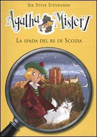 La spada del re di Scozia - Sir Steve Stevenson - Libro De Agostini 2010, Agatha Mistery | Libraccio.it