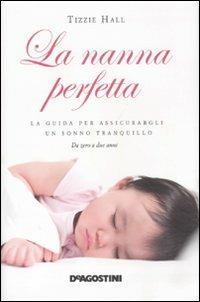 La nanna perfetta. La guida per assicurargli un sonno tranquillo - Tizzie Hall - Libro De Agostini 2011 | Libraccio.it