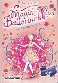 La piuma dorata. Le avventure di Rosa. Magic ballerina. Vol. 8 - Darcey Bussell - Libro De Agostini 2011 | Libraccio.it