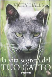 La vita segreta del tuo gatto - Vicky Halls - Libro De Agostini 2011, Conoscere gli animali | Libraccio.it