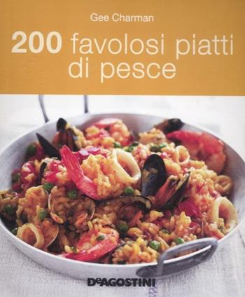 200 favolosi piatti di pesce - Gee Charman - Libro De Agostini 2012 | Libraccio.it