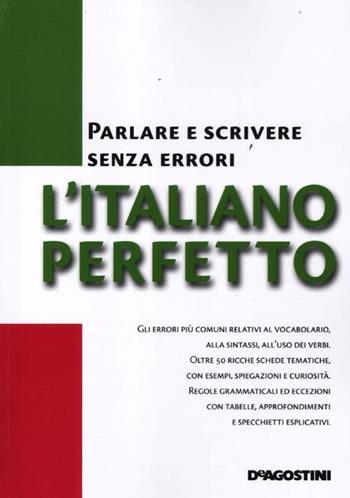 L'italiano perfetto. Parlare e scrivere senza errori  - Libro De Agostini 2012, Grammatiche essenziali | Libraccio.it