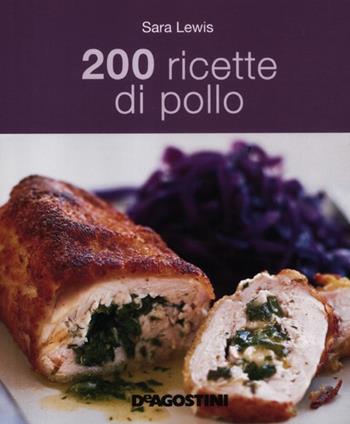 200 ricette di pollo - Sara Lewis - Libro De Agostini 2012 | Libraccio.it