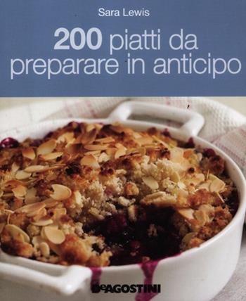 200 piatti da preparare in anticipo - Sara Lewis - Libro De Agostini 2012 | Libraccio.it