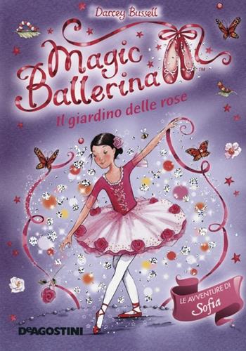 Il giardino di rose. Le avventure di Sofia. Magic ballerina. Vol. 16 - Darcey Bussell - Libro De Agostini 2012 | Libraccio.it