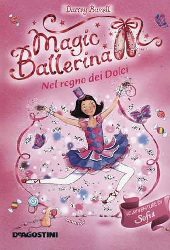 Nel regno dei dolci. Le avventure di Sofia. Magic ballerina. Vol. 18 - Darcey Bussell - Libro De Agostini 2012 | Libraccio.it
