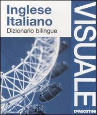 Dizionario visuale bilingue. Inglese-italiano. Ediz. illustrata  - Libro De Agostini 2012, Dizionari visuali | Libraccio.it