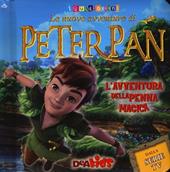 L' avventura della penna magica. Le nuove avventure di Peter Pan. Ediz. illustrata