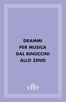   Drammi per musica dal Rinuccini allo Zeno