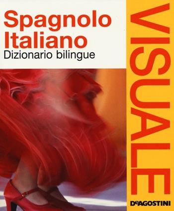Dizionario visuale bilingue. Spagnolo-italiano  - Libro De Agostini 2013, Dizionari visuali | Libraccio.it