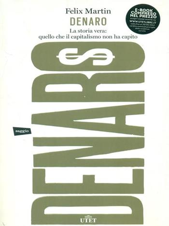 Denaro. La storia vera: quello che il capitalismo non ha capito - Felix Martin - Libro UTET 2014 | Libraccio.it