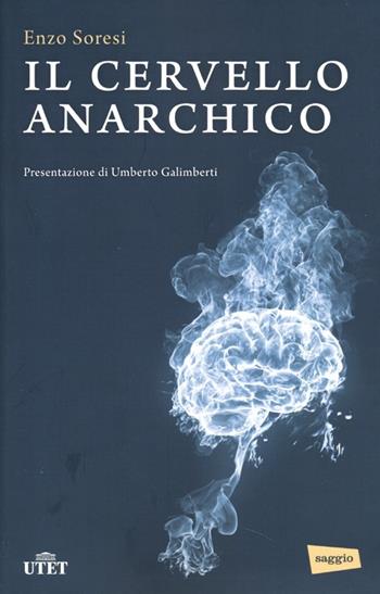 Il cervello anarchico - Enzo Soresi - Libro UTET 2005 | Libraccio.it