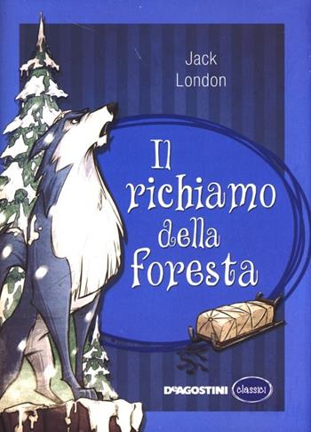 Il richiamo della foresta. Ediz. integrale - Jack London - Libro De Agostini 2012, Classici | Libraccio.it